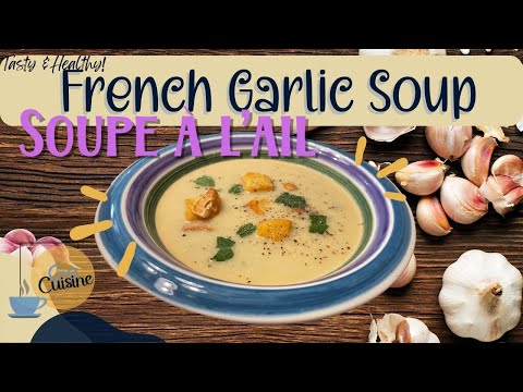 This Traditional French Garlic Soup Tastes Incredible