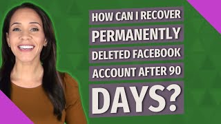 How can I recover permanently deleted Facebook account after 90 days?