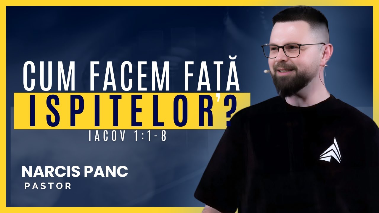 Cum  facem față ispitelor ? / Iacov 1:9-18 / Narcis Panc