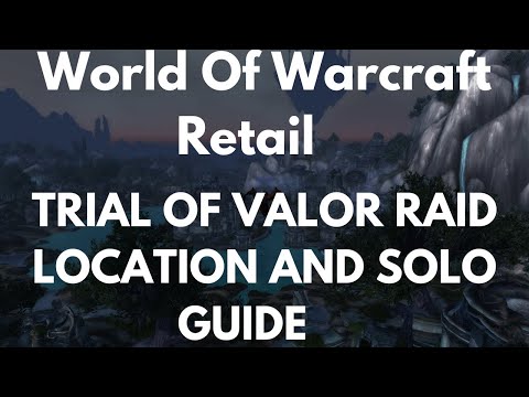 World Of Warcraft Retail Trial Of Valor Raid Location And Solo Guide