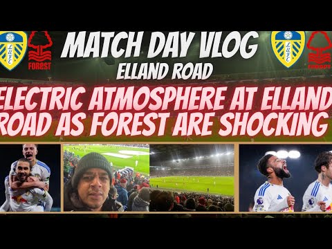 Electric Atmosphere At Elland Road As Leeds Shock Forest with 3 Massive Points | Match Day Vlog