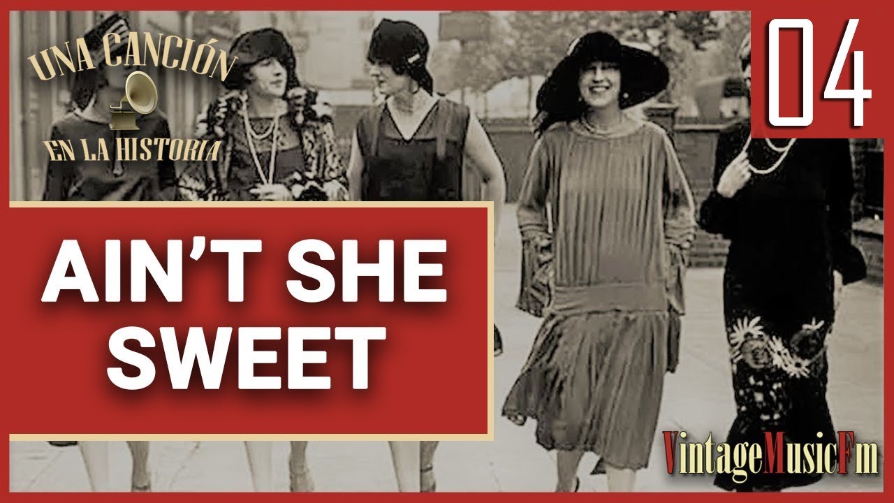 UNA CANCIÓN EN LA HISTORIA: #4 Ain't She Sweet - 1927 - Con Alberto Arija