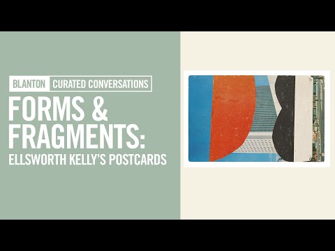 BLANTON CURATED CONVERSATIONS - Forms & Fragments: Ellsworth Kelly’s Postcards