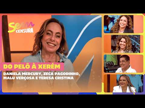 SEM CENSURA | DO PELÔ À XERÉM | DANIELA MERCURY E ZECA PAGODINHO