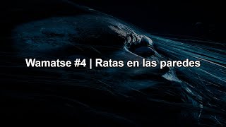 Wamatse #4 | Ratas en las paredes