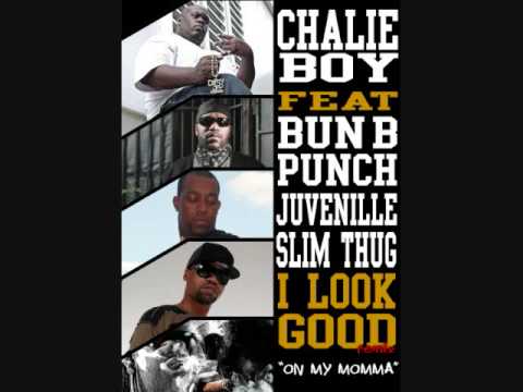 PUNCH & CHALIE BOY - I LOOK GOOD ( ON MY MOMMA REMIX ) SLIM THUG & JUVENILLE & BUN B