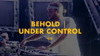 Behold | Under Control (Alesso Mashup)