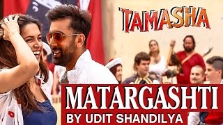 Matargashti (Unplugged Cover) - Mohit Chauhan | Tamasha | Udit Shandilya
