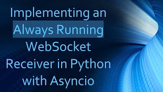 Download the video "Implementing an Always Running WebSocket Receiver in Python with Asyncio"