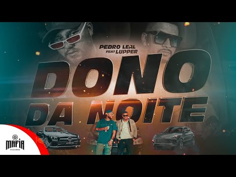 Dono Da Noite - Pedro Leal Feat. Lupper @MafiaRecordss