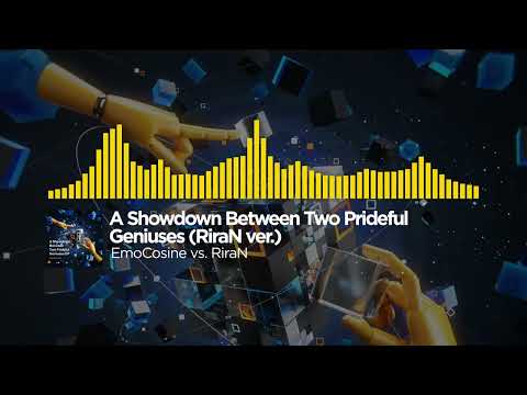 EmoCosine vs. RiraN - A Showdown Between Two Prideful Geniuses (RiraN ver.)