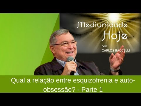 Qual a relação entre esquizofrenia e auto-obsessão? | Mediunidade Hoje | Parte 1 (06/05/2018)