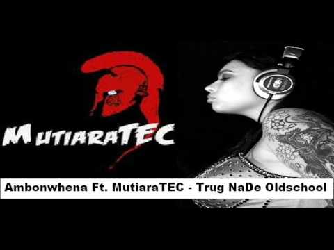 Ambonwhena Ft. MutiaraTEC - Trug NaDe Oldschool