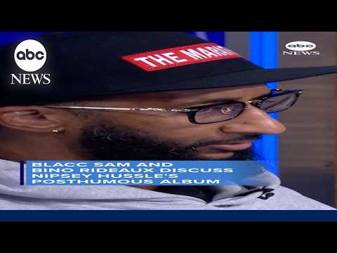 Blacc Sam and Bino Rideaux discuss Nipsey Hussle's posthumous album