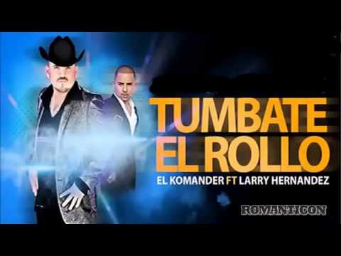 El Komander ft Larry Hernandez Tumbate El Rollo Hd