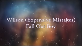 Fall Out Boy - Wilson (Expensive Mistakes) [Lyrics]