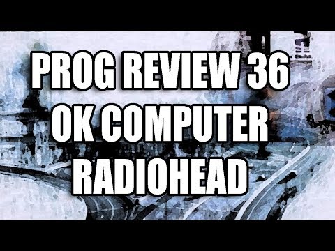 Prog Review 36 - OK Computer - Radiohead