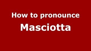 How to pronounce Masciotta