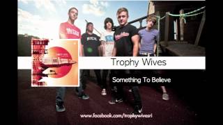 Trophy Wives - Something To Believe