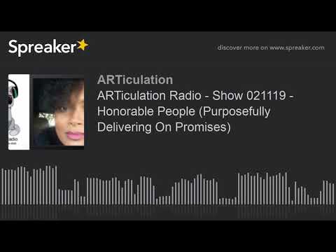 ARTiculation Radio - Show 021119 - Honorable People (Purposefully Delivering On Promises) (part 2 of