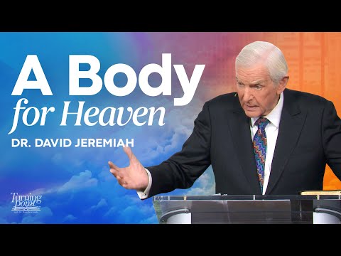 A Body For Heaven | Dr. David Jeremiah