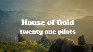 twenty one pilots-House of Gold (Lyrics)