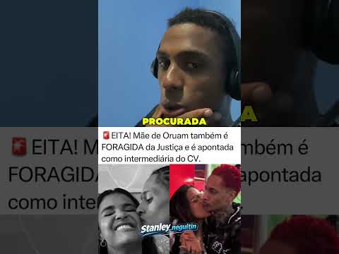 MÃE DO ORUAM E ORUAM ESTÁ FORAGIDO NO RIO DE JANEIRO 😱😱😱#stanleyneguitin #marciagama #oruam