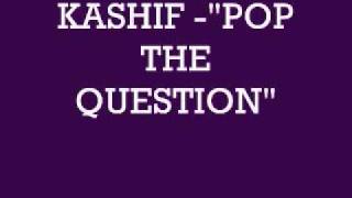 KASHIF - "POP THE QUESTION"