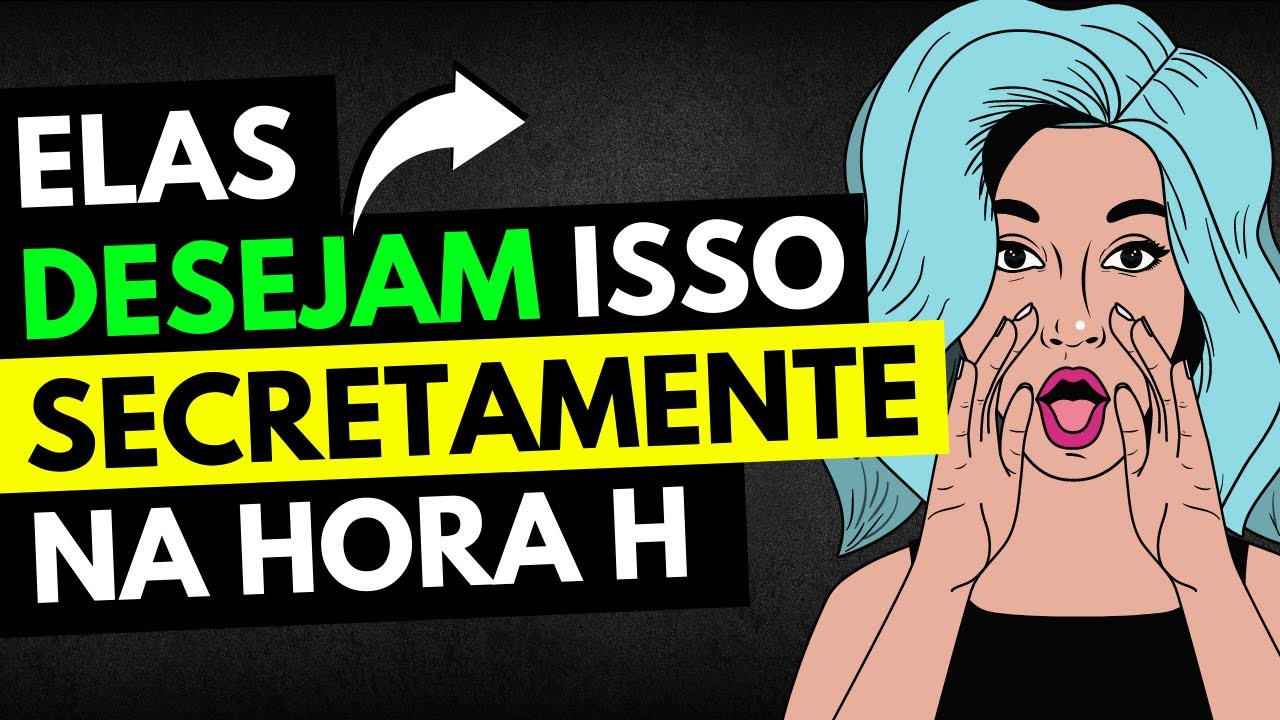 05 Coisas SECRETAS Que TODA MULHER Deseja na HORA H