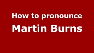 How to pronounce Martin Burns