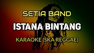 Download lagu ISTANA BINTANG - SETIA BAND (KARAOKE SKA REGGAE) mp3