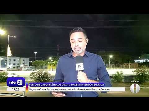 Inter 2 RN - 08/12/2025 - 5 cidades do Seridó ficam sem agua, após furto de cabos elétricos