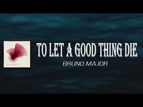 Bruno Major - To Let A Good Thing Die (Lyrics)