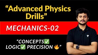 ADVANCED PHYSICS DRILLS- 02 || MECHANICS✅💥|| JEE ADVANCED PROBLEM SOLVING