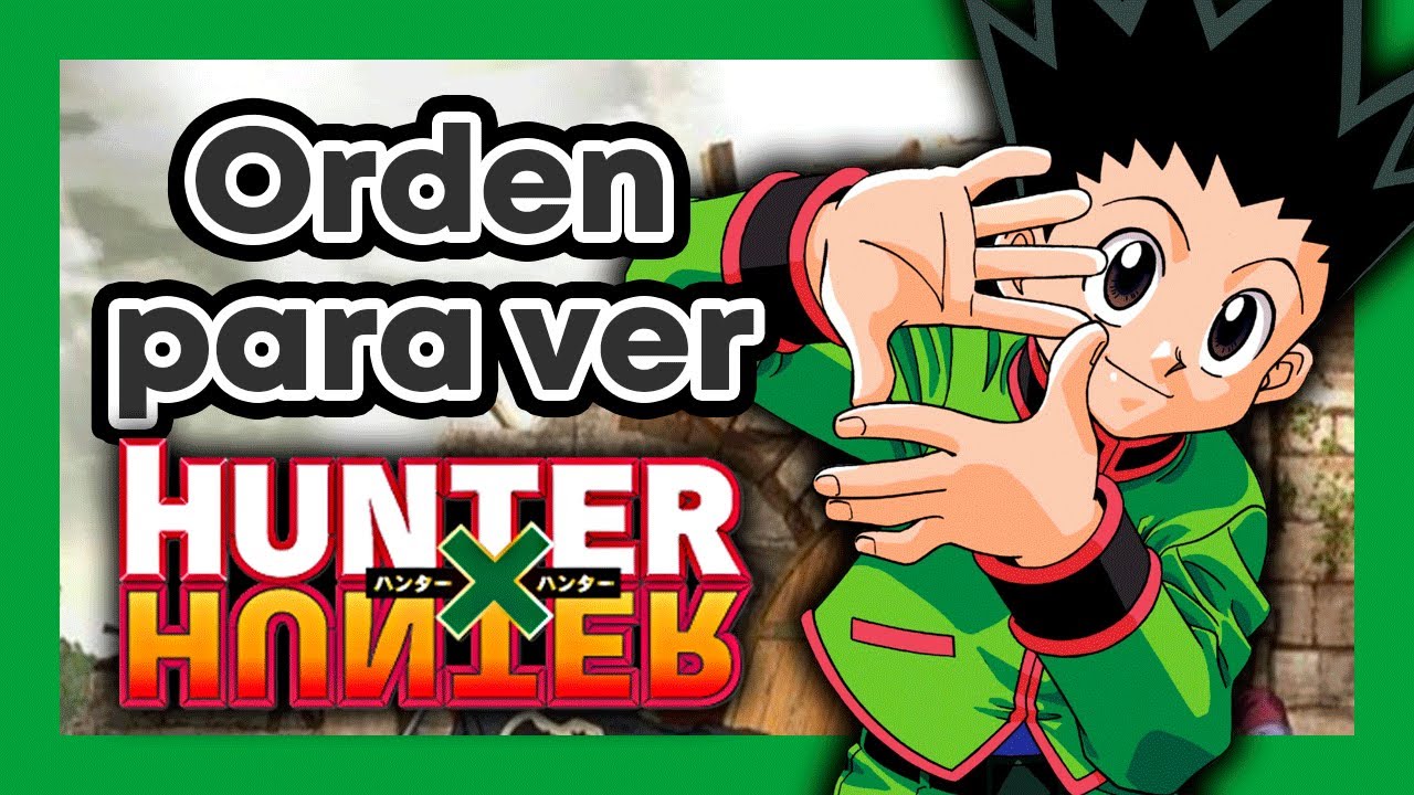 ORDEN para ver HUNTER X HUNTER - Orden Cronologico de Hunter × Hunter