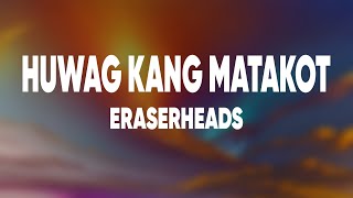 Eraserheads - Huwag Kang Matakot (Lyrics)