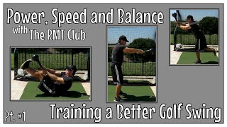 Power, Speed and Balance - Training a Better Golf Swing pt. 1