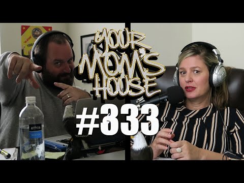 Your Mom's House Podcast - Ep. 333