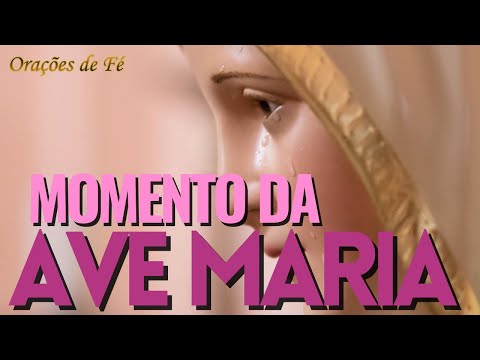 MOMENTO DA AVE MARIA - ORAÇÕES DE FÉ - Dia 05 de outubro