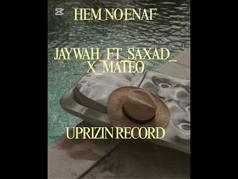 HEM NO ENAF__JAYWAH_FT_SAXAD_X_MATEO__( Officail Audio) Uprizin Record 2025.