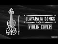 Ilayaraja Songs Violin Cover Ilayaraja Violin Instrumental Music Ilayaraja Instrumental Music