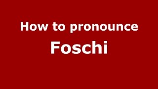 How to pronounce Foschi