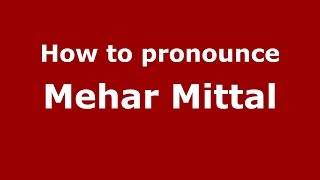 How to pronounce Mehar Mittal