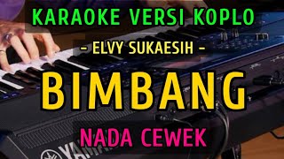 Download lagu BIMBANG || KARAOKE NADA CEWEK || VERSI KOPLO ~ ELVY SUKAESIH mp3