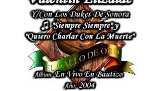 Siempre Que Me Emborracho y Quiero Charlar Con La Muerte - Valentin Elizalde Con Los Dukes De Sonora