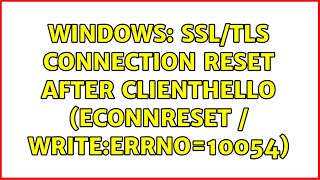Windows: SSL/TLS connection reset after ClientHello (ECONNRESET / write:errno=10054)