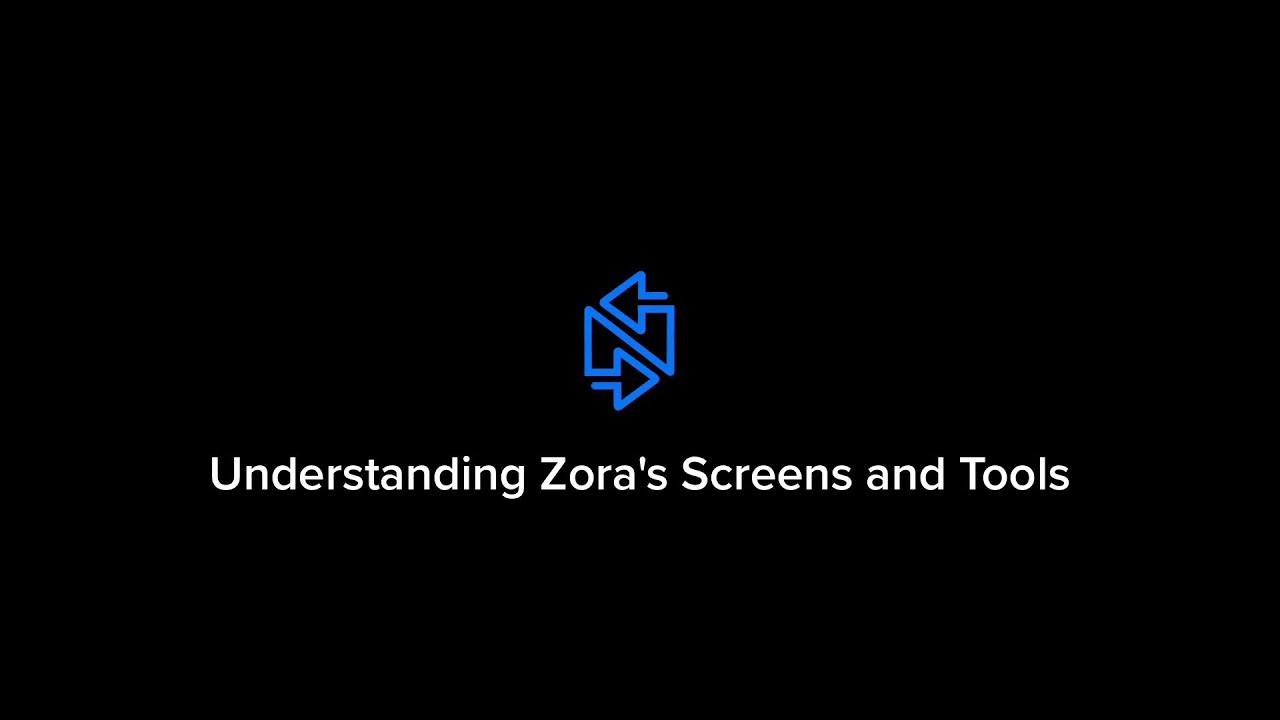 Understanding Zora's Screens and Tools