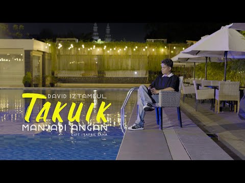 David Iztambul  - Takuik Manjadi Angan (Official Music Video)