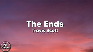 Travis Scott - The Ends (Lyrics)