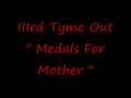 IIIrd Tyme Out " Medals For Mother "